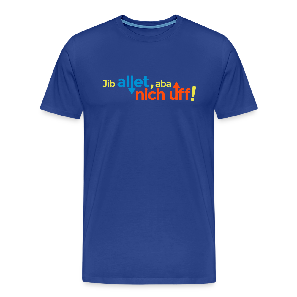 Jib allet, aba nich uff! - Männer Premium T-Shirt - Königsblau