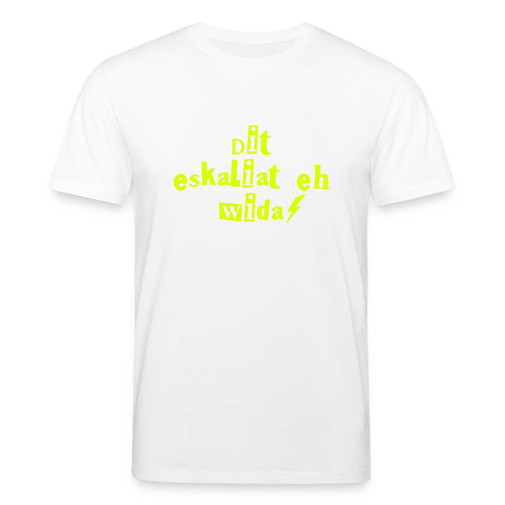 Dit eskaliat eh wilda  - Unisex Bio T-Shirt - Weiß