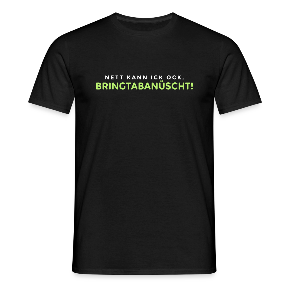 Nett kann ick och, bringtabanüscht! - Männer Premium T-Shirt - Schwarz