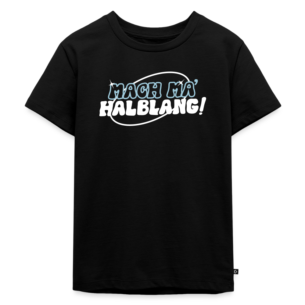 Mach ma’ halblang! - Kinder Premium T-Shirt - Schwarz