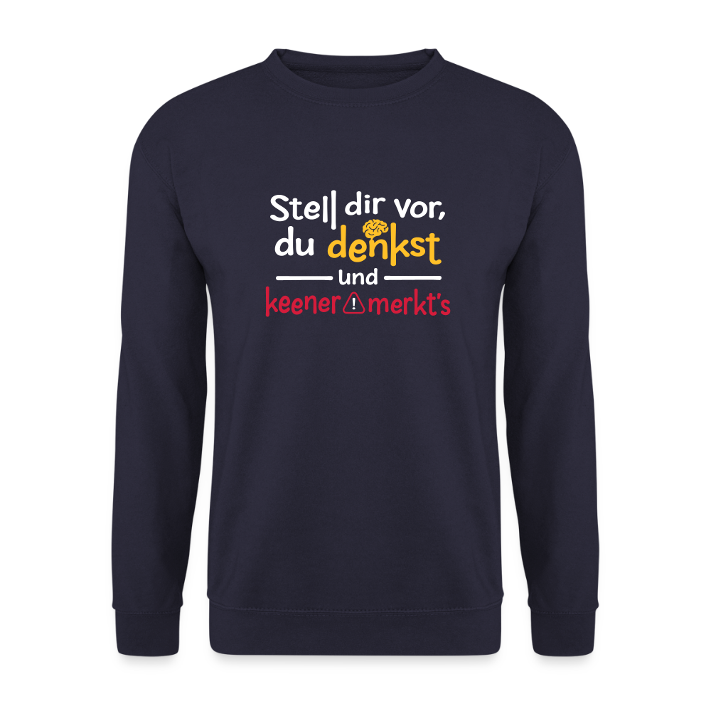 Stell dir vor, du denkst und keener merkt's. - Unisex Pullover - Navy