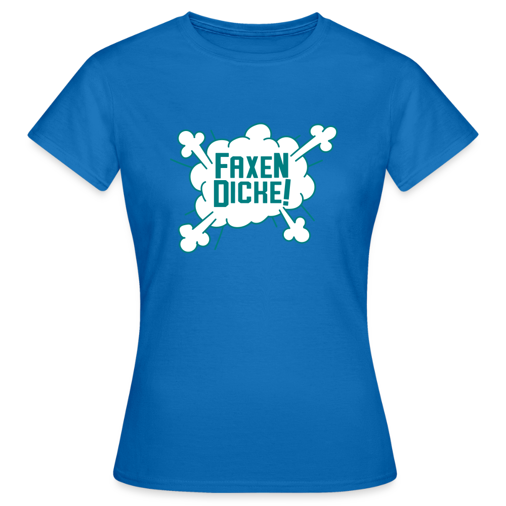Faxen Dicke! - Frauen Premium T-Shirt - Royalblau