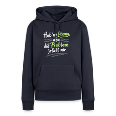 Hab 'ne Lösung, aba did Problem jefällt mir. - Frauen Premium Hoodie