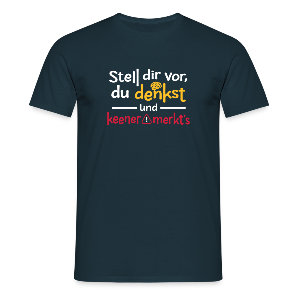 """Stell dir vor, du denkst und keener merkt's. - Männer Premium T-Shirt" - Navy