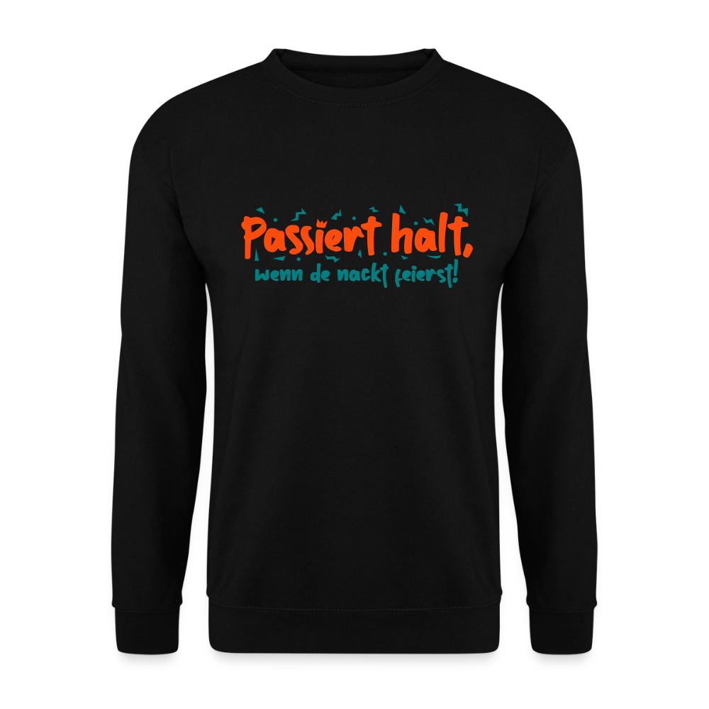 Passiert halt, wenn de nackt feierst! - Unisex Pullover - Schwarz