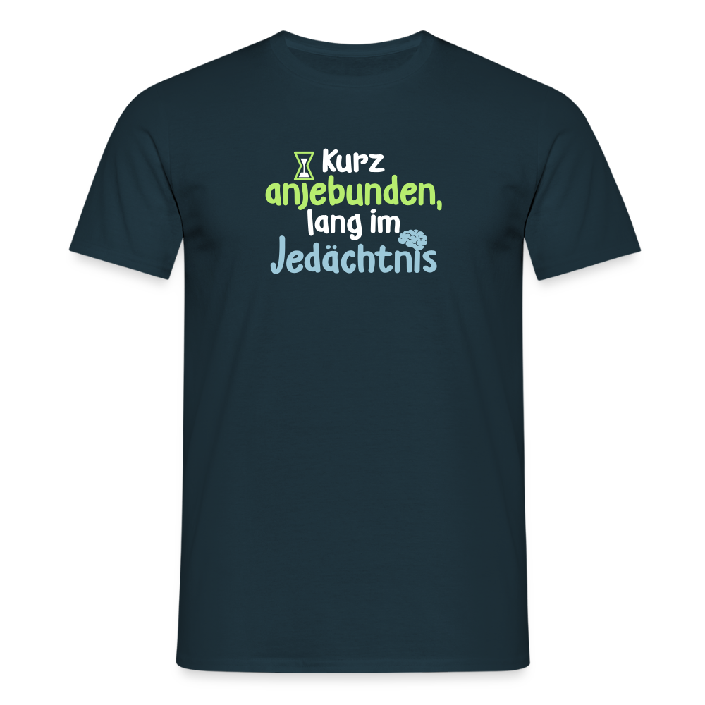 Kurz anjebunden, lang im Jedächtnis. - Männer Premium T-Shirt - Navy