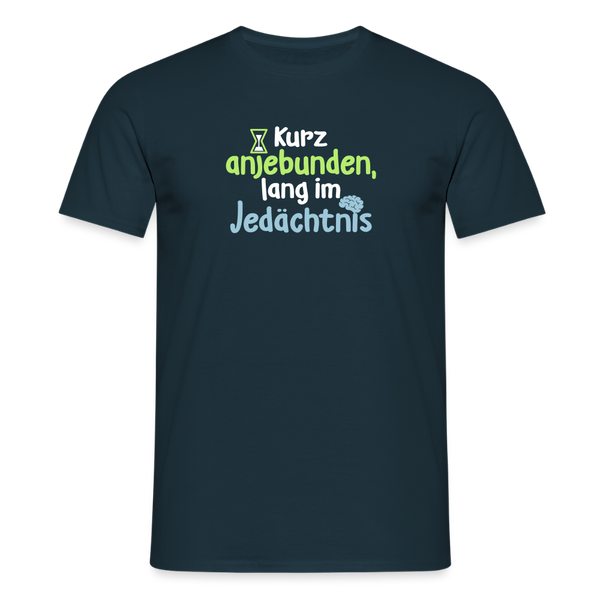 Kurz anjebunden, lang im Jedächtnis. - Männer Premium T-Shirt - Navy