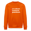 weesicknich, habicknich, gloobicknich - Unisex Bio Sweatshirt - Tieforange