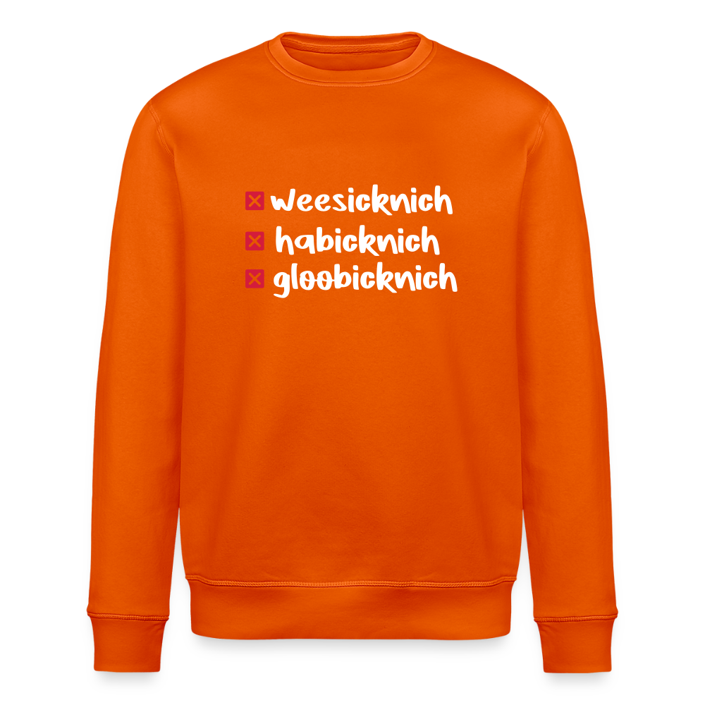 weesicknich, habicknich, gloobicknich - Unisex Bio Sweatshirt - Tieforange