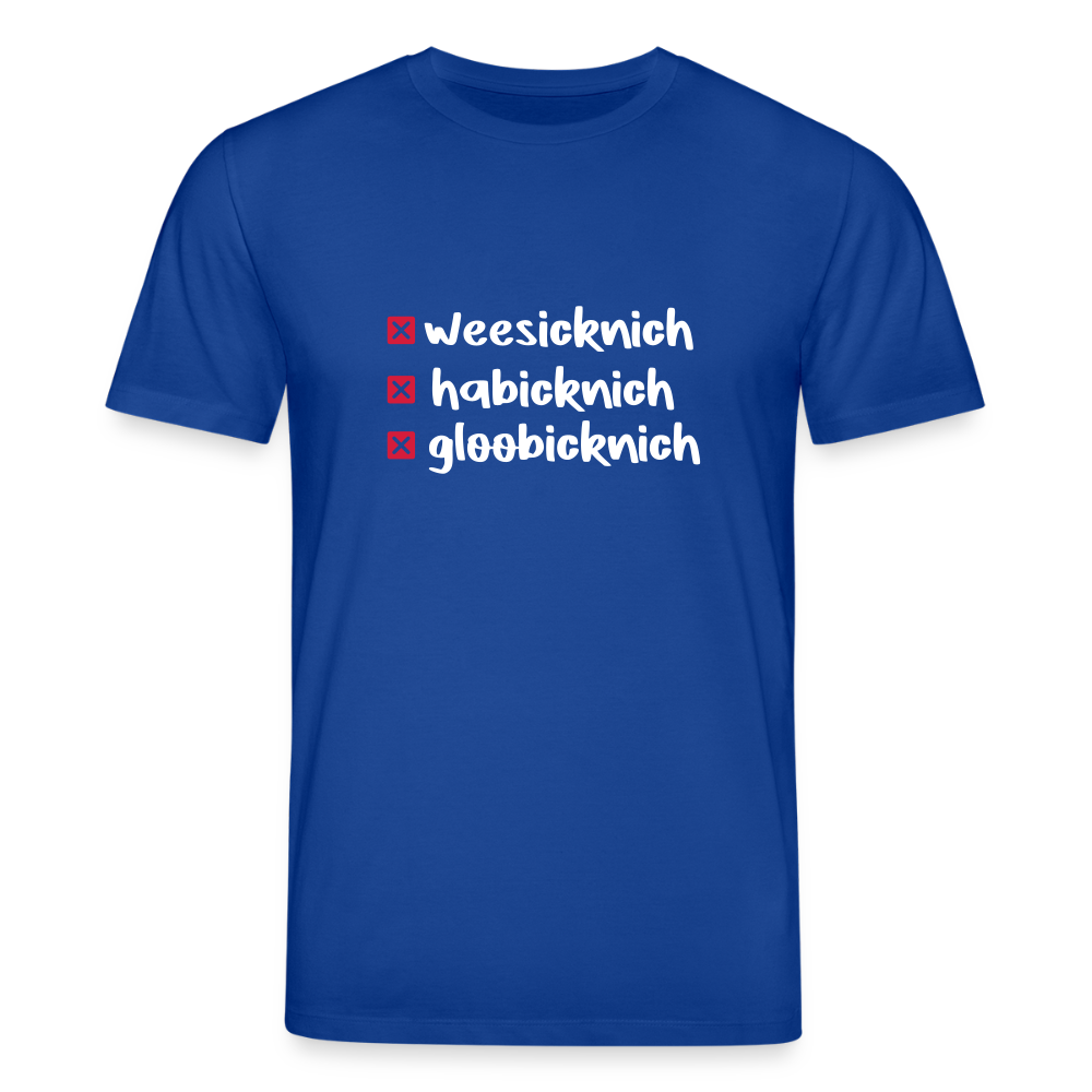 weesicknich, habicknich, gloobicknich - Unisex Bio T-Shirt - Dunkelblau
