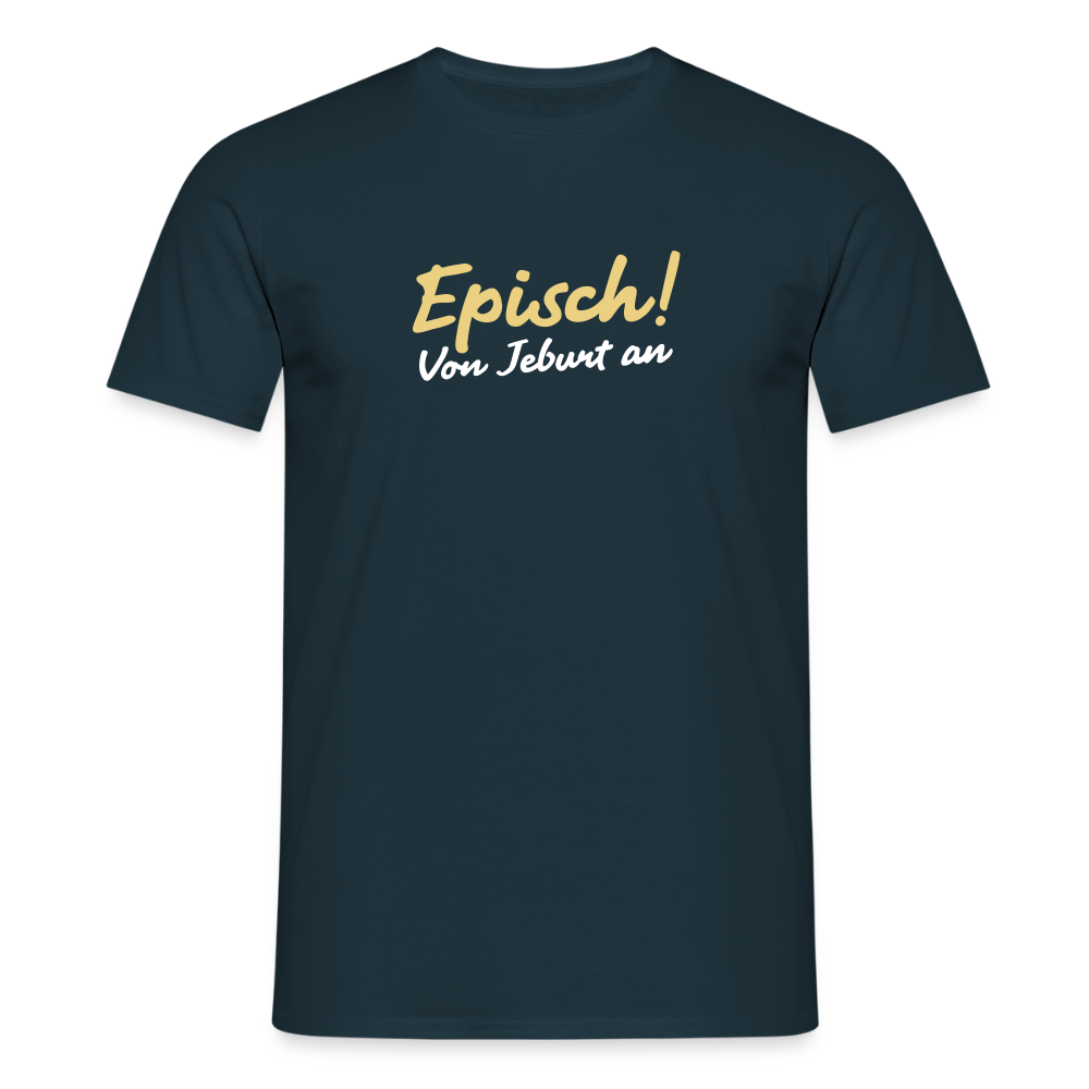 Episch! Von Jeburt an - Männer Premium T-Shirt - Navy