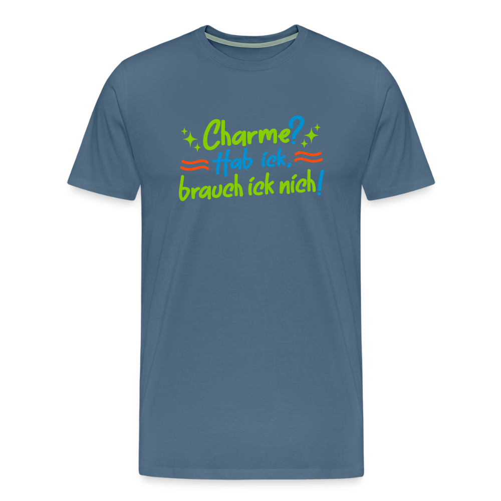 Charme? Hab ick, brauch ick nich! - Männer Premium T-Shirt - Blaugrau