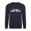 Janz jenau! Ick bin dein Vata! - Unisex Pullover - Navy