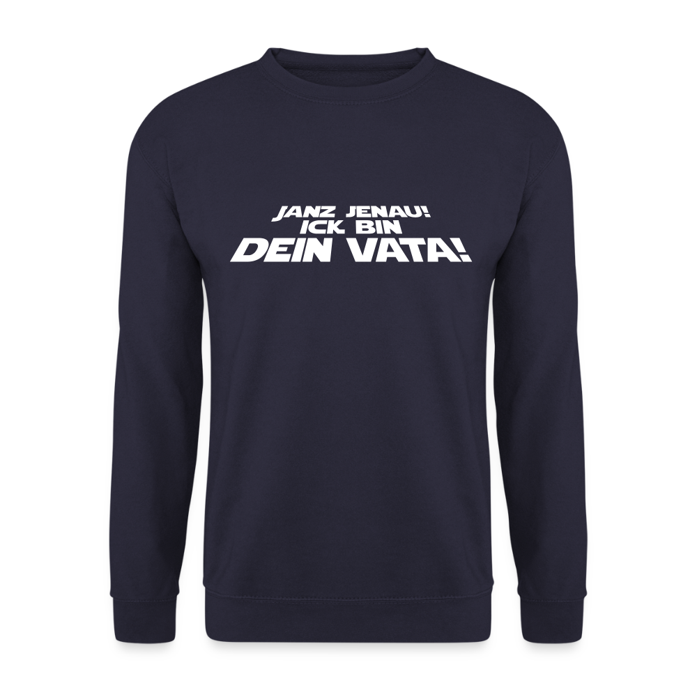 Janz jenau! Ick bin dein Vata! - Unisex Pullover - Navy