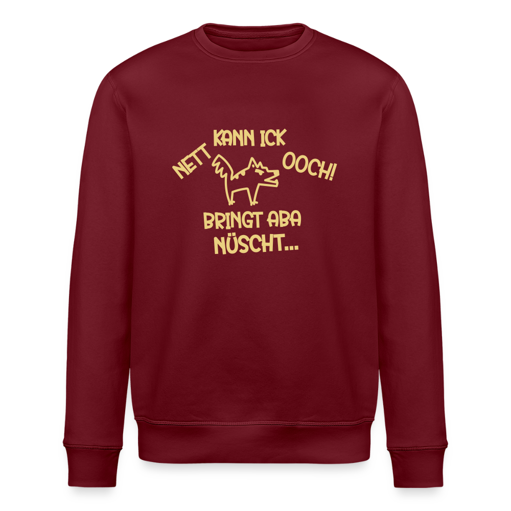 NETT KANN ICK OOCH! - Unisex Bio Sweatshirt - Burgunderrot