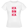 Ick bin Ick! - Frauen Premium T-Shirt - Weiß