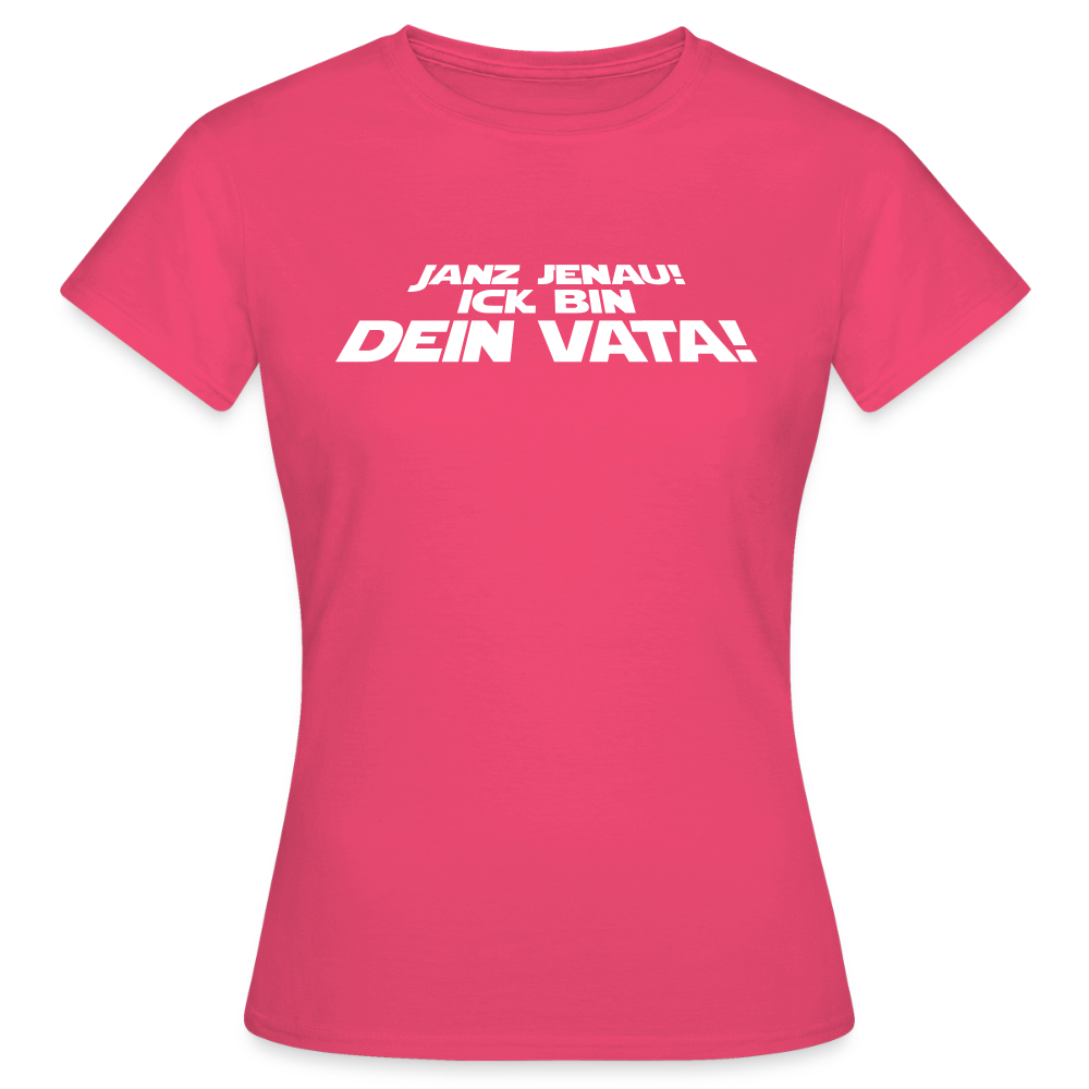 Janz jenau! Ick bin dein Vata! - Frauen Premium T-Shirt - Azalea