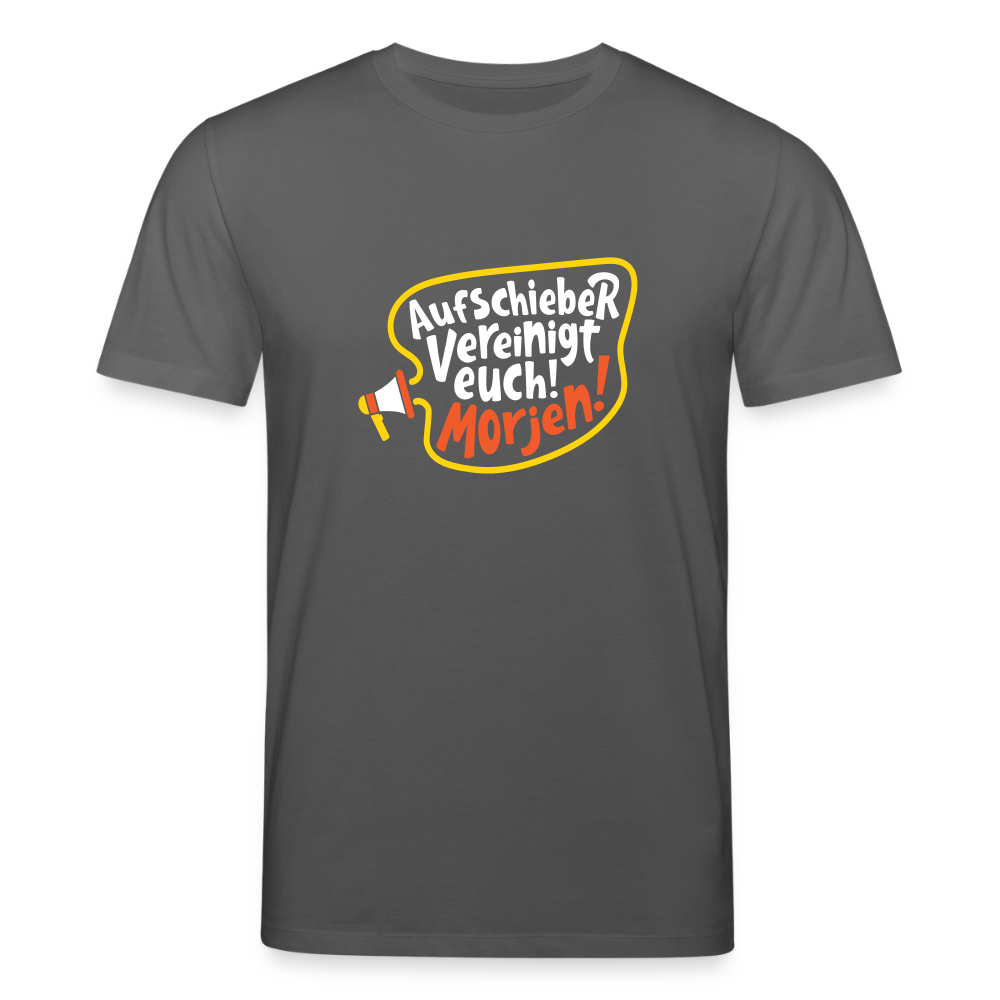 Aufschieber vereinigt euch! Morjen! - Unisex Bio T-Shirt - Anthrazit