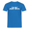 Janz jenau! Ick bin dein Vata! - Männer Premium T-Shirt - Royalblau