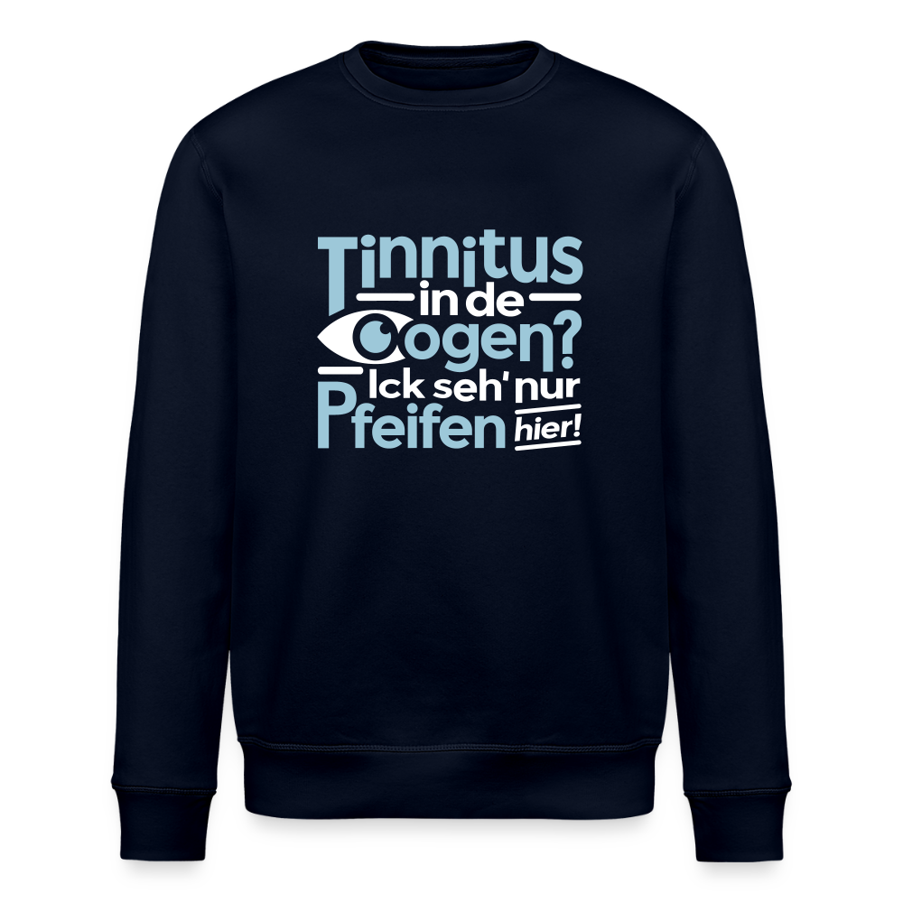 Tinnitus in de Oogen? Ick seh' nur Pfeifen hier! - Unisex Bio Sweatshirt - Navy