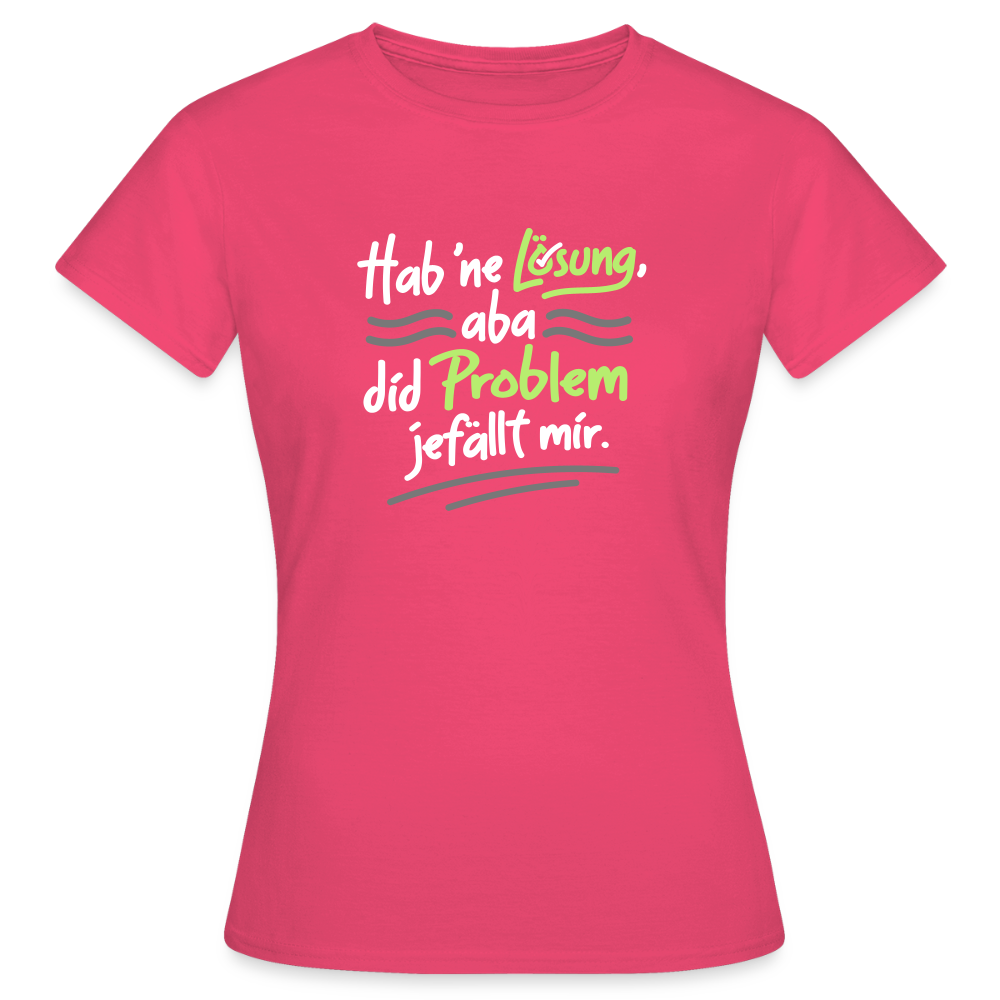 Hab 'ne Lösung, aba did Problem jefällt mir. - Frauen Premium T-Shirt - Azalea