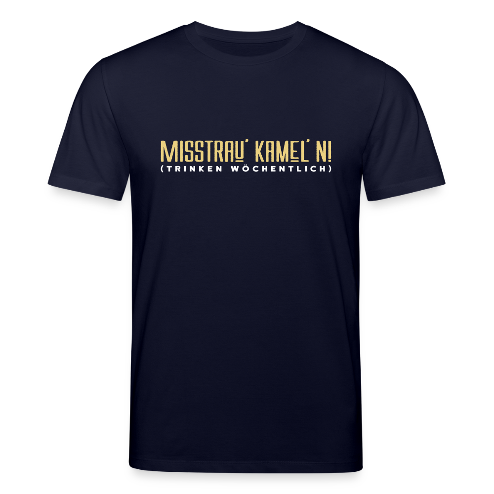 Misstrau' Kamel'n! (trinken wöchentlich) - Unisex Bio T-Shirt - Navy