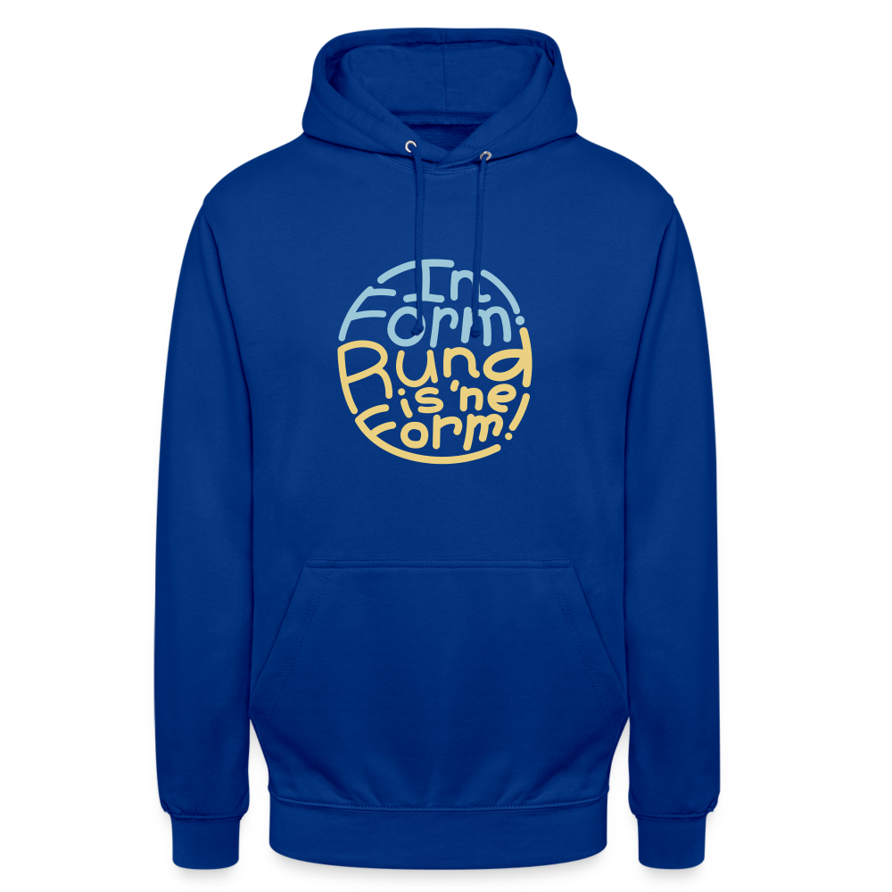 In Form! Rund is 'ne Form! - Unisex Hoodie - Royalblau
