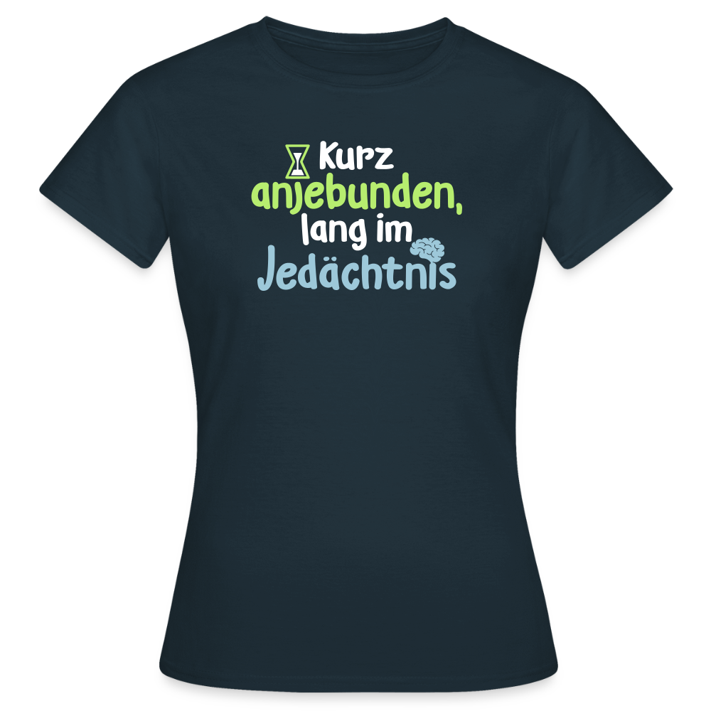 Kurz anjebunden, lang im Jedächtnis. - Frauen Premium T-Shirt - Navy