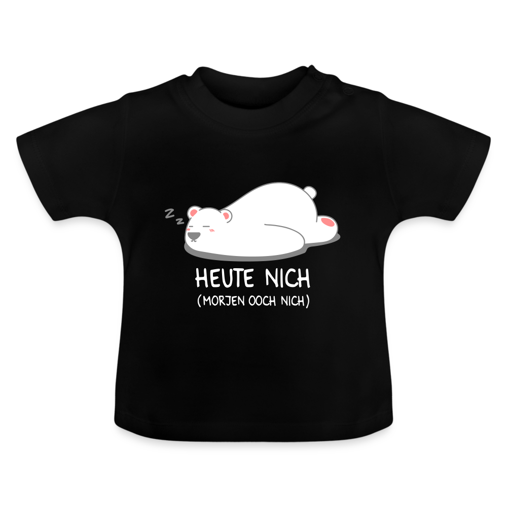 Heute nich! - Baby T-Shirt - Schwarz