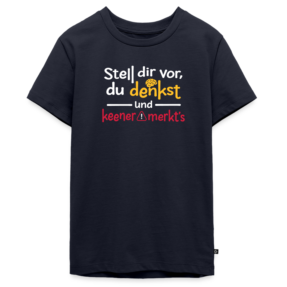 """Stell dir vor, du denkst und keener merkt's. - Teenager Premium T-Shirt" - Navy