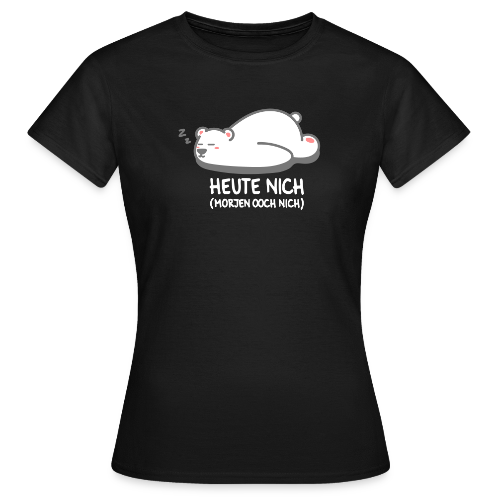 Heute nich! - Frauen Premium T-Shirt - Schwarz