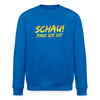 Schau! Find Ick Dit - Unisex Bio Sweatshirt - Königsblau