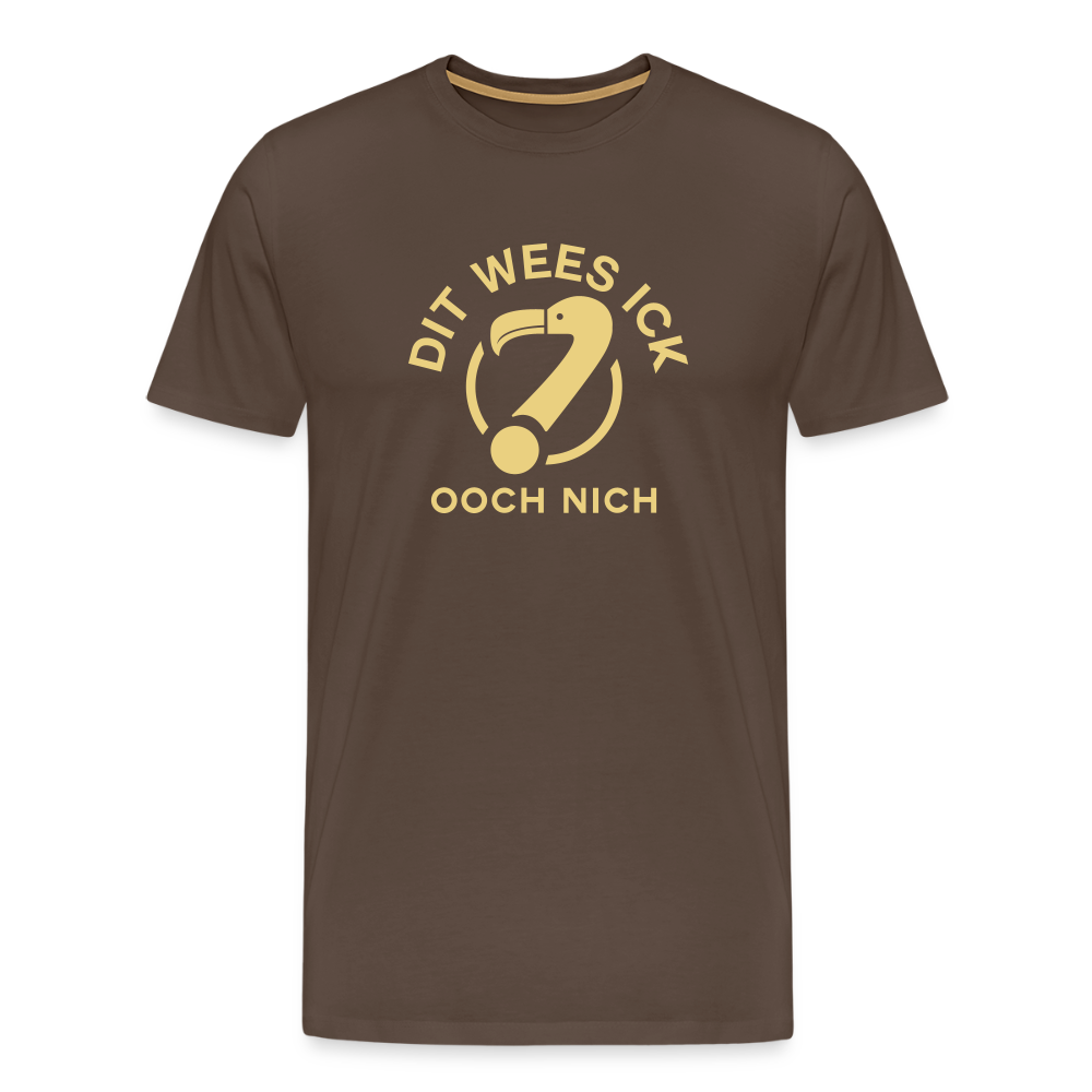 Dit Wees Ick Ooch Nich - Männer Premium T-Shirt - Edelbraun