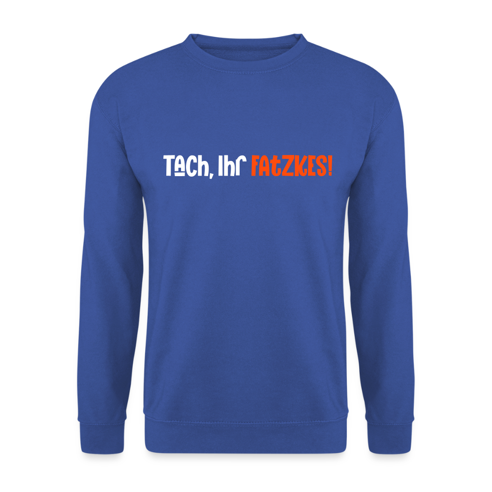 Tach, Ihr Fatzkes! - Unisex Pullover - Royalblau