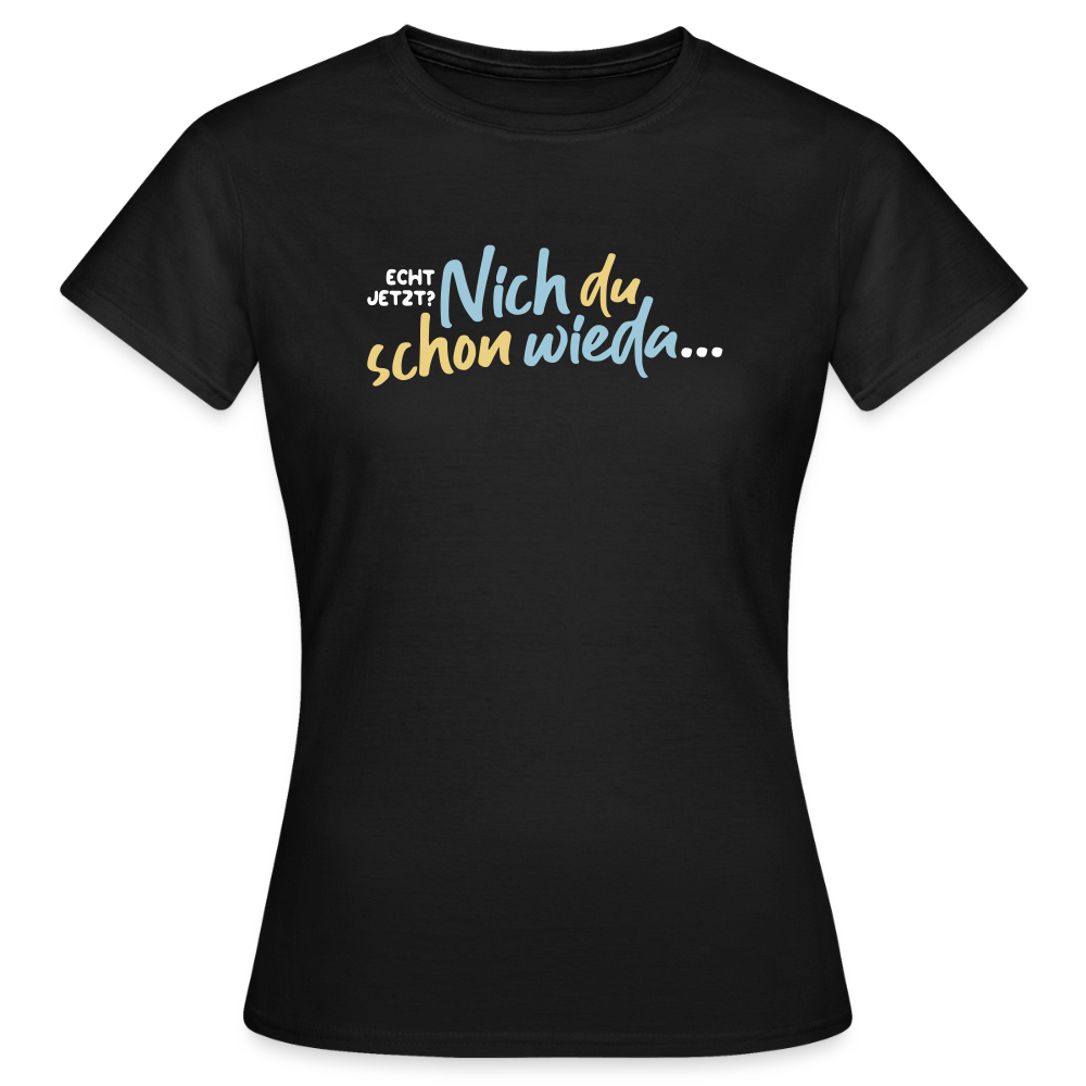 Echt jetzt? Nich du schon wieda... - Frauen Premium T-Shirt - Schwarz