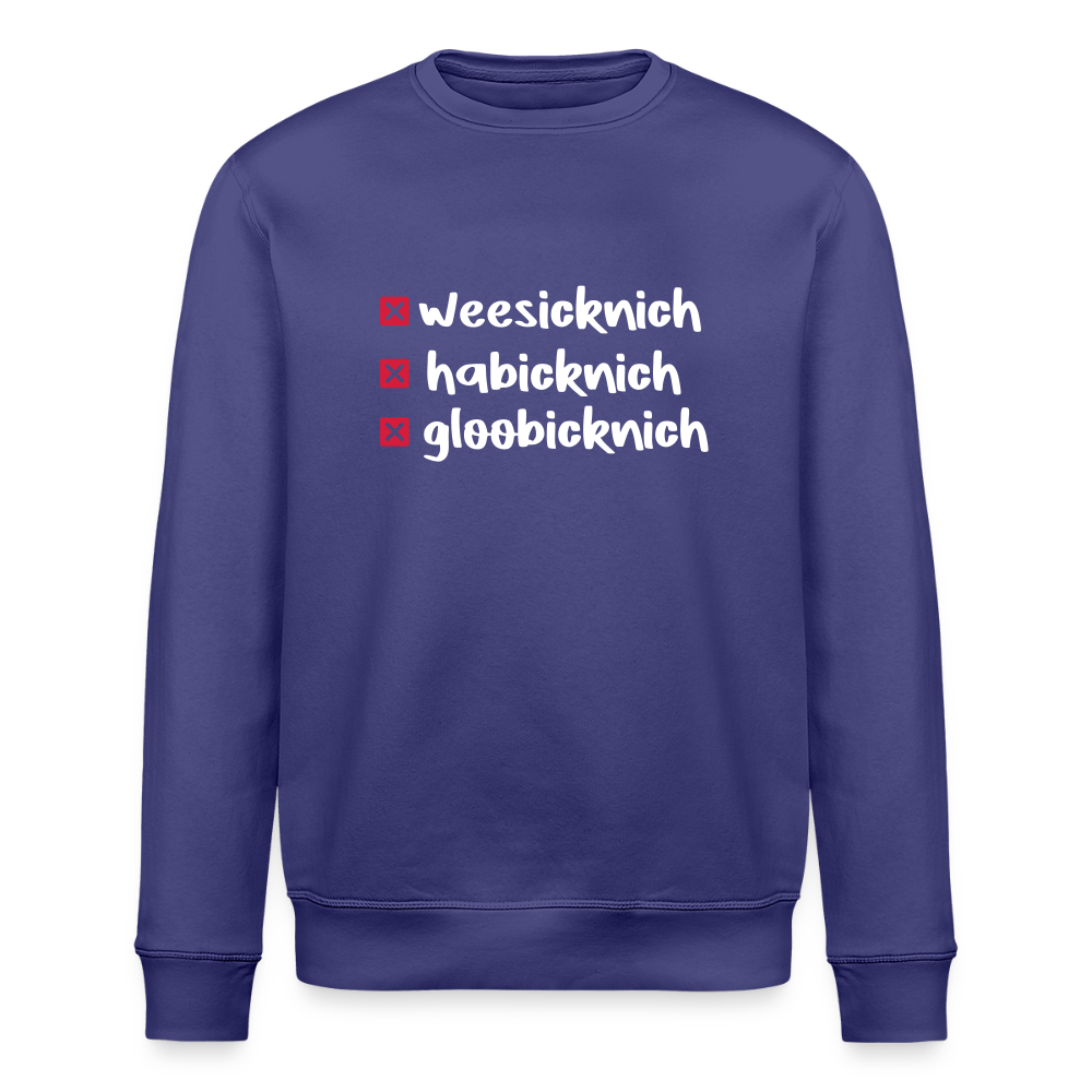 weesicknich, habicknich, gloobicknich - Unisex Bio Sweatshirt - Dämmerung