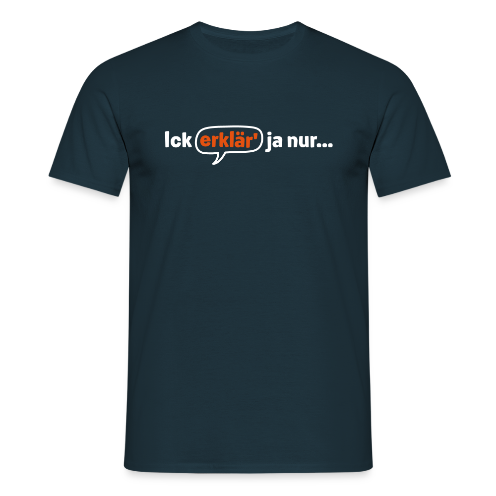 Ick erklär' ja nur… - Männer Premium T-Shirt - Navy