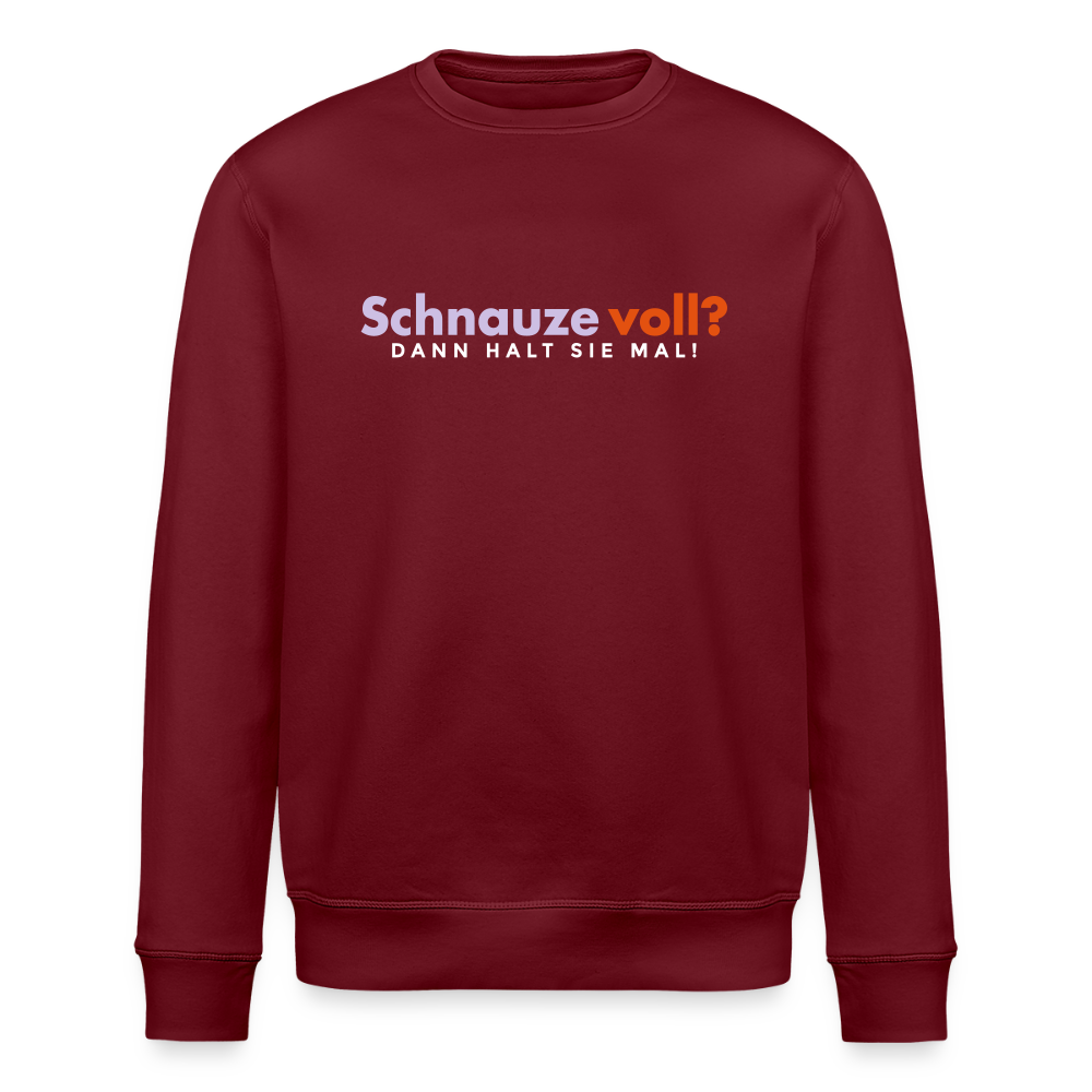 Schnauze voll? Dann halt sie mal! - Unisex Bio Sweatshirt - Burgunderrot