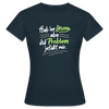 Hab 'ne Lösung, aba did Problem jefällt mir. - Frauen Premium T-Shirt - Navy