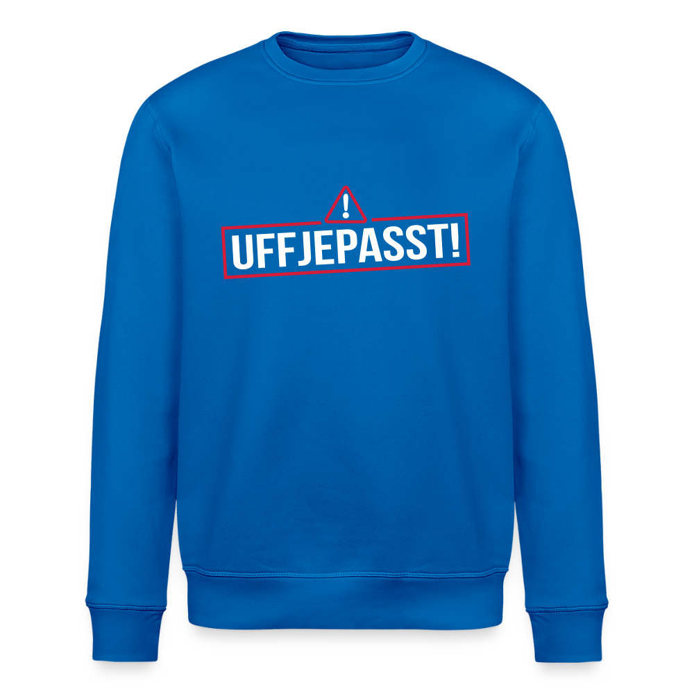 Uffjepasst! - Unisex Bio Sweatshirt - Königsblau