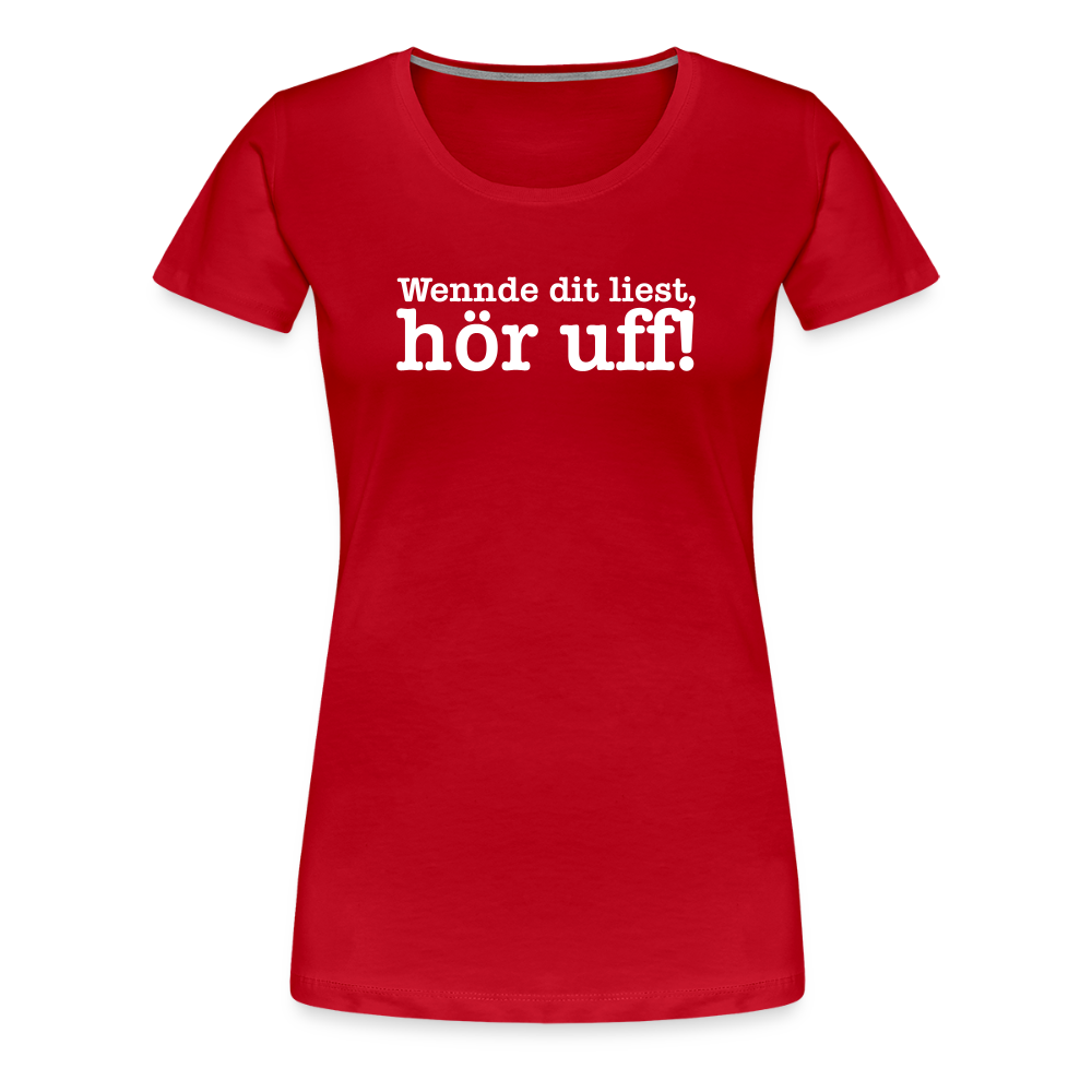 Wenn de dit liest, hör uf! - Frauen Premium T-Shirt - Rot