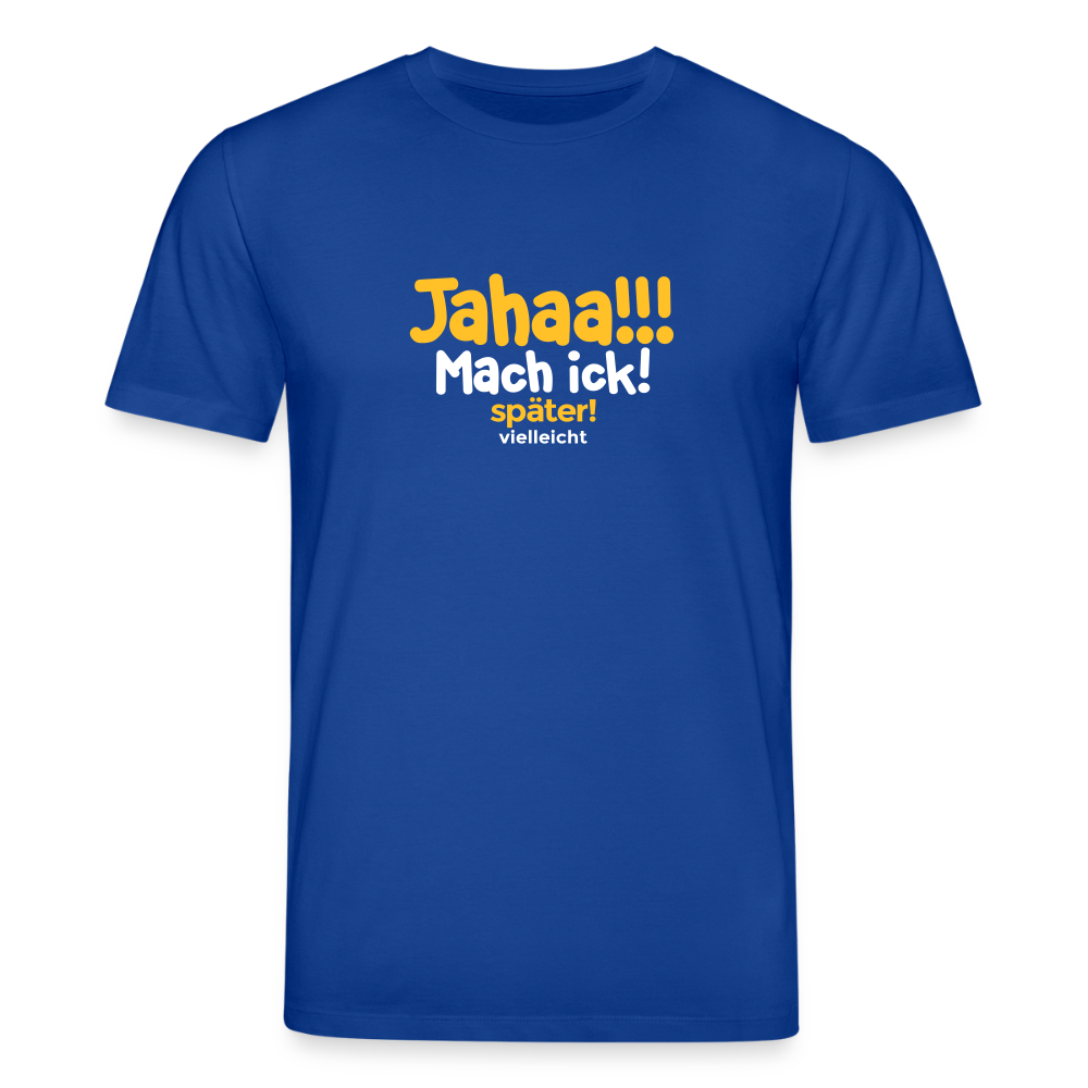 Jahaa!!! Mach ick! später! vielleicht - Unisex Bio T-Shirt - Dunkelblau