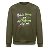 Hab 'ne Lösung, aba did Problem jefällt mir. - Unisex Bio Sweatshirt - Khaki