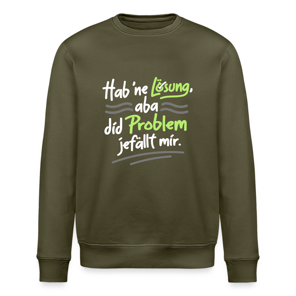 Hab 'ne Lösung, aba did Problem jefällt mir. - Unisex Bio Sweatshirt - Khaki