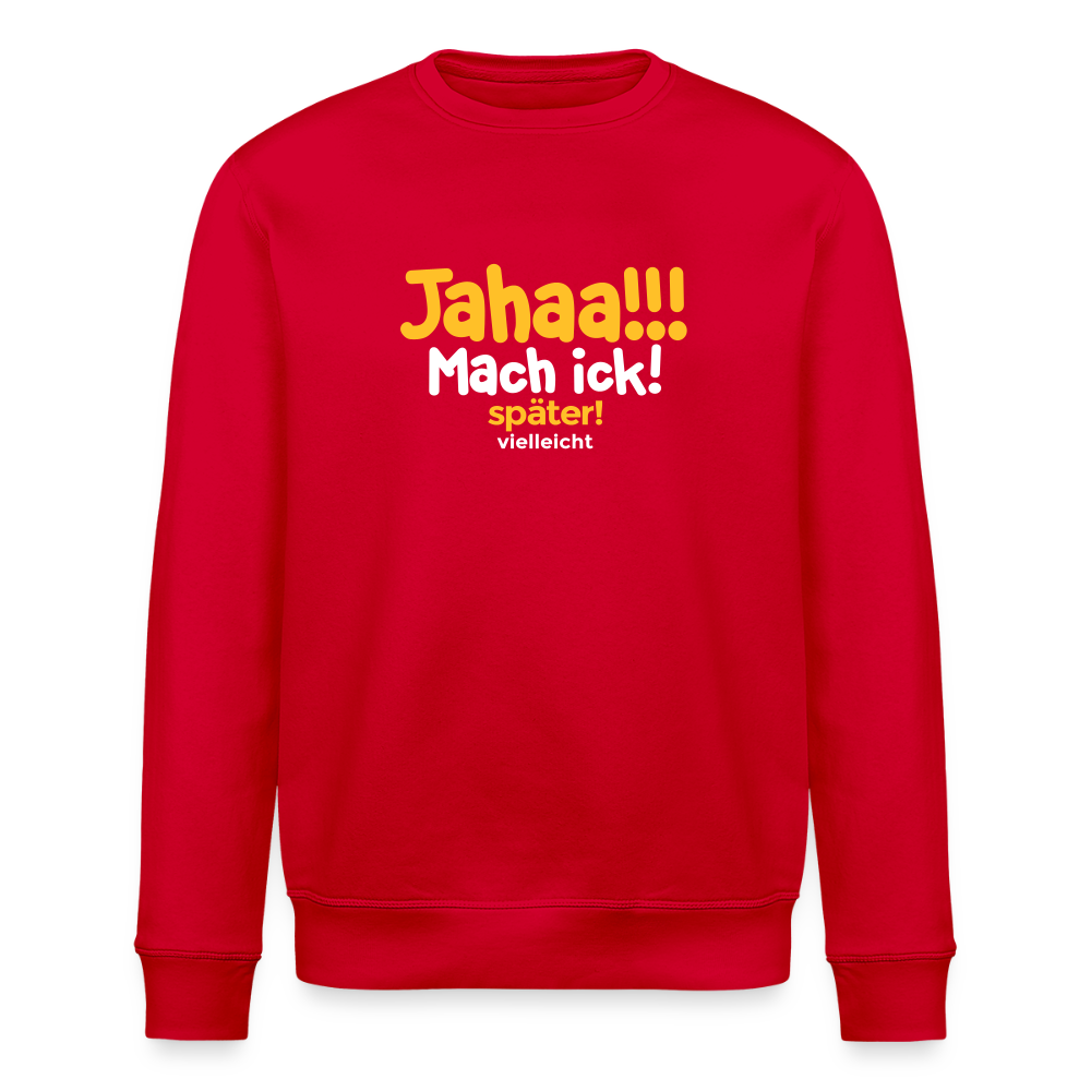 Jahaa!!! Mach ick! später! vielleicht - Unisex Bio Sweatshirt - Rot
