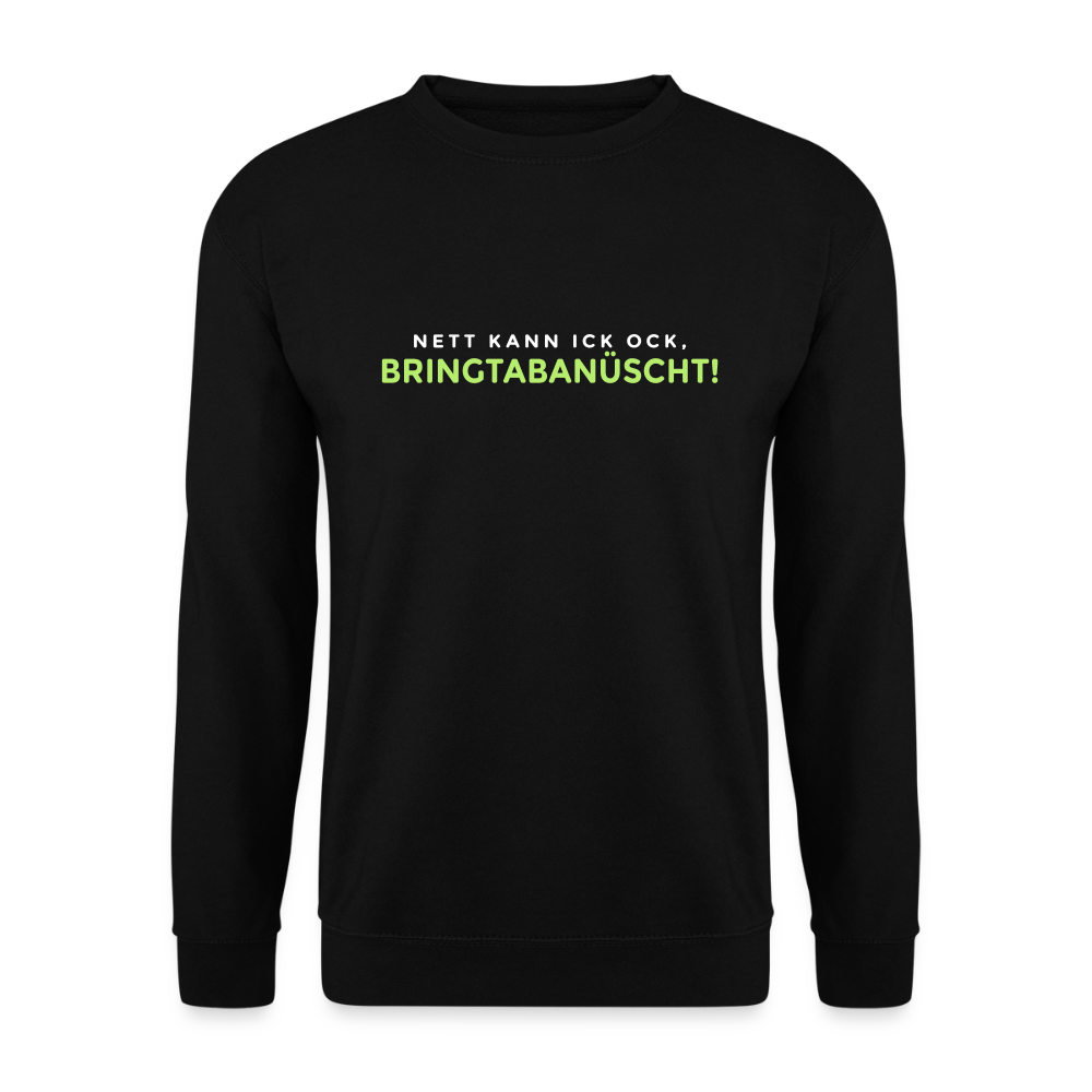 Nett kann ick och, bringtabanüscht! - Unisex Pullover - Schwarz