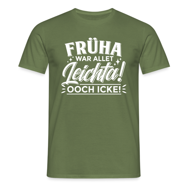 Früha war allet leichta! Ooch icke! - Männer Premium T-Shirt - Militärgrün