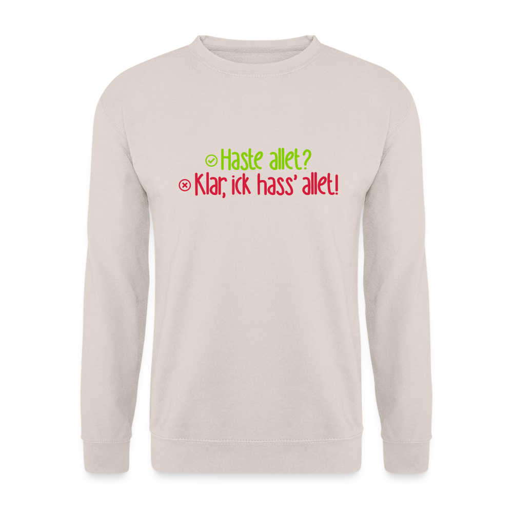 Haste allet? Klar, ick hass' allet! - Unisex Pullover - Sand