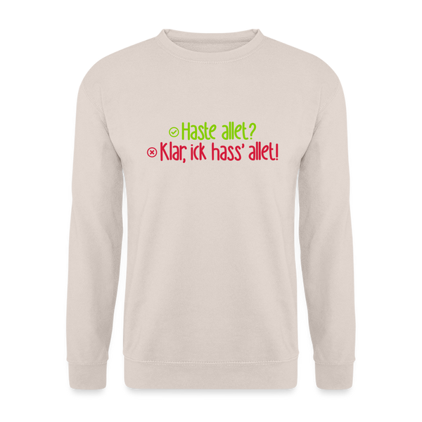Haste allet? Klar, ick hass' allet! - Unisex Pullover - Sand