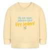 ob ick hier jeborn bin uff jeden - Baby Bio Pullover - Creme